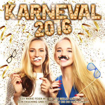 Various Artists - Karneval 2016 – Leev Marie feier mit mir die geiles Leben Party beim Fasching und Fastnacht bis du Ham kummst