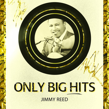 Jimmy Reed - Only Big Hits