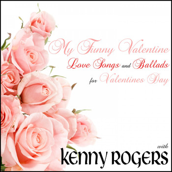 Kenny Rogers - My Funny Valentine: Love Songs and Ballads for Valentines Day with Kenny Rogers