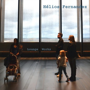 Hélios Fernandez - Lounge Works