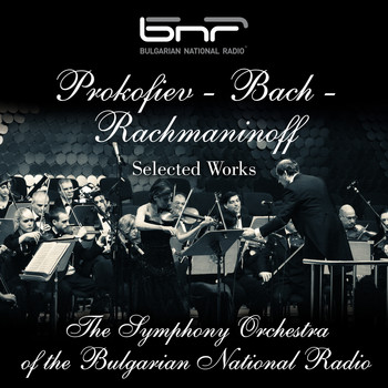 The Symphony Orchestra of The Bulgarian National Radio - Prokofiev - Bach - Rachmaninoff: Selected Works