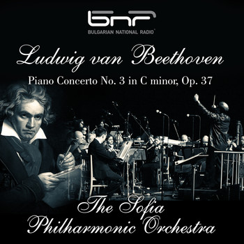 The Sofia Philharmonic Orchestra & Kurt Sanderling feat. Emil Gilels - Ludwig Van Beethoven: Piano Concerto No. 3 in C Minor, Op. 37