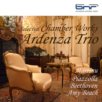 Ardenza Trio - Martinu - Piazzolla - Beethoven - Amy Beach: Selected Chamber Works
