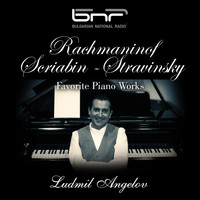 Ludmil Angelov - Rachmaninoff - Scriabin - Stravinsky: Favorite Piano Works
