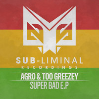 Agro & Too Greezey - Super Bad