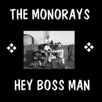 The Monorays - Hey Boss Man