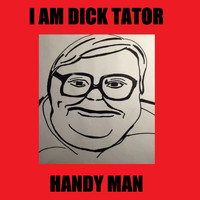 I am Dick Tator - Handy Man