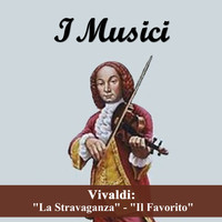 I Musici - Vivaldi: "La Stravaganza" - "Il Favorito"