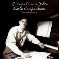 Antônio Carlos Jobim - Early Compositions (All Tracks Remastered)