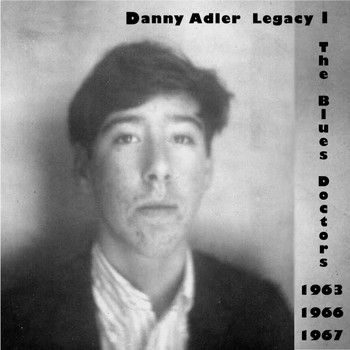 Danny Adler - The Danny Adler Legacy Series Vol 1 - The Blues Doctors 1963, 66, 67