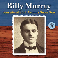 Billy Murray - Sensational 20th Century Super Star, Vol. 3