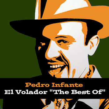 Pedro Infante - Pedro Infante: El Volador "The Best Of"