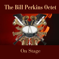 The Bill Perkins Octet - The Bill Perkins Octet: On Stage