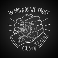 In Friends We Trust - Go, Bro!
