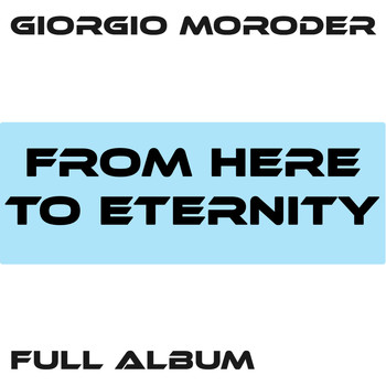 Giorgio Moroder - From Here to Eternity / Faster Than the Speed of Love / Lost Angeles / Utopia - Me Giorgio / From Here to Eternity Reprise / First Hand Experience in Second Hand Love / I'm Left, You're Right, She's Gone / Too Hot to Handle
