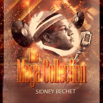 Sidney Bechet - The Mega Collection