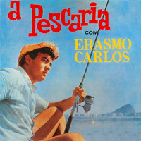 Erasmo Carlos - A Pescaria