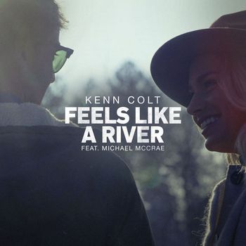 Kenn Colt - Feels Like A River (feat. Michael McCrae)