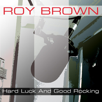 Roy Brown - Hard Luck And Good Rocking