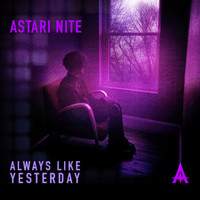 Astari Nite - Always Like Yesterday