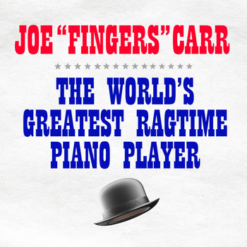 Joe "fingers" Carr - The World's Greatest Ragtime Piano Player