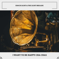 Enoch Light & The Light Brigade - I Want To Be Happy Cha Chas