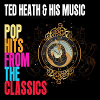 Ted Heath & His Music - Pop Hits From The Classics