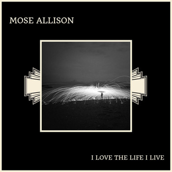 Mose Allison - I Love The Life I Live