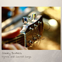 Stanley Brothers - Hymns And Sacred Songs