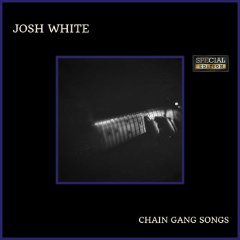 Josh White - Chain Gang Songs (Special Edition)