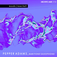 Pepper Adams - Moods and Town Hall