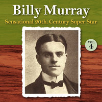 Billy Murray - Sensational 20th Century Super Star, Vol. 4