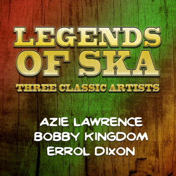 Bobby Kingdom|Azie Lawrence|Errol Dixon - Legends of Ska - Three Classic Artists