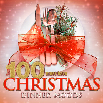 Various Artists - 100 Must-Have Christmas Dinner Moods (Beautiful Christmas Instrumentals)