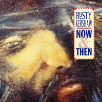 Rusty Kershaw - Now and Then
