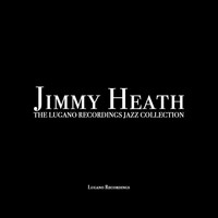 Jimmy Heath - Jimmy Heath - The Lugano Recordings Jazz Collection
