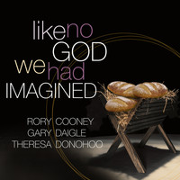 Rory Cooney / Gary Daigle / Theresa Donohoo - Like No God We Had Imagined