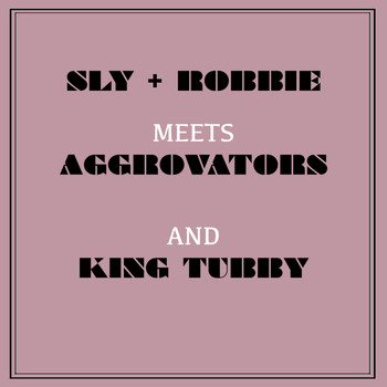 Sly & Robbie - Sly & Robbie Meets Aggrovators and King Tubby