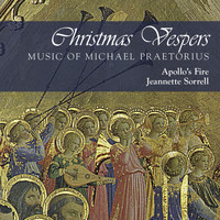 Apollo's Fire & Jeannette Sorrell - Christmas Vespers: Music of Michael Praetorius