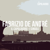 Fabrizio De André - Fabrizio De André - Il Capolavoro - I Singoli