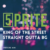 5prite - King of the Street / Straight Outta Bg