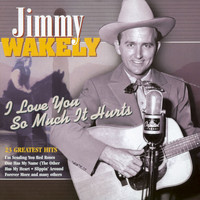 Jimmy Wakely - I Love You so Much It Hurts - 23 Greatest Hits