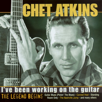 Chet Atkins - I've Been Working on the Guitar - The Legend Begins