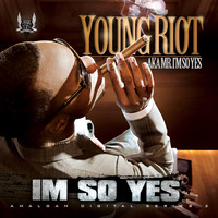 Young Riot - I'm so Yes (Explicit)