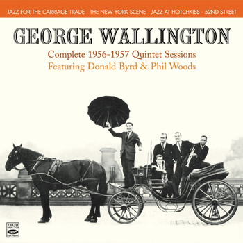 George Wallington - George Wallington. Complete 1956-1957 Quintet Sessions. Jazz for the Carriage Trade / The New York Scene / Jazz at Hotchkiss / 52nd Street