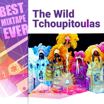 The Wild Tchoupitoulas - Best Mixtape Ever: The Wild Tchoupitoulas