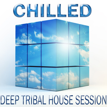 Various Artists - Chilled Deep Tribal House Session