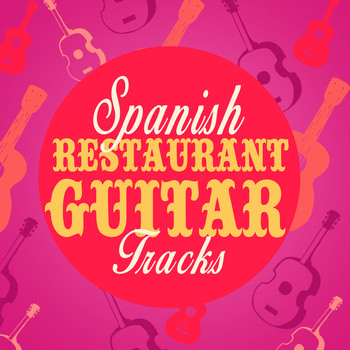 Spanish Restaurant Music Academy|Guitar|Guitar Tracks - Spanish Restaurant Guitar Tracks