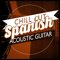 Spanish Guitar Chill Out|Relajacion y Guitarra Acustica|Relaxing Acoustic Guitar - Chill Out: Spanish Acoustic Guitar