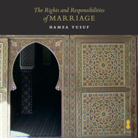 Hamza Yusuf - The Rights and Responsibilities of Marriage